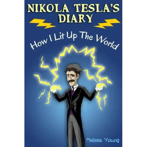 Nikola Tesla's Diary - How I Lit Up The World: (Educational Book with Illustrations For Children)
