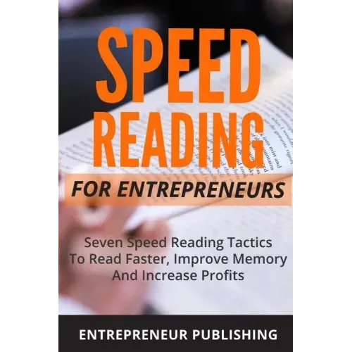 Speed Reading For Entrepreneurs: Seven Speed Reading Tactics To Read Faster, Improve Memory And Increase Profits