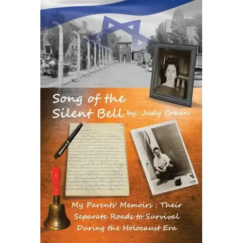 Song of the Silent Bell: My parents' memoirs: Their separate roads to survival during the Holocaust era