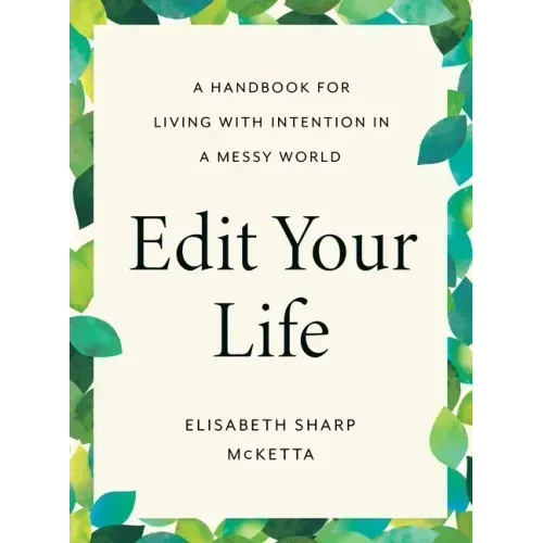 Edit Your Life: A Handbook for Living with Intention in a Messy World