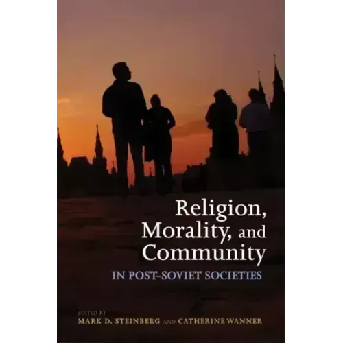 Religion, Morality, and Community in Post-Soviet Societies
