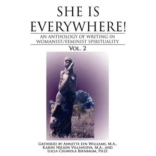 She Is Everywhere! Vol. 2: An anthology of writings in womanist/feminist spirituality