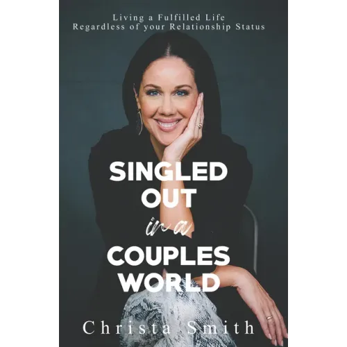 Singled Out in a Couples World: Living a Fulfilled Life Regardless of Your Relationship Status
