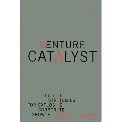 Venture Catalyst: The Five Strategies for Explosive Corporate Growth