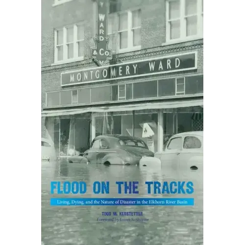 Flood on the Tracks: Living, Dying, and the Nature of Disaster in the Elkhorn River Basin