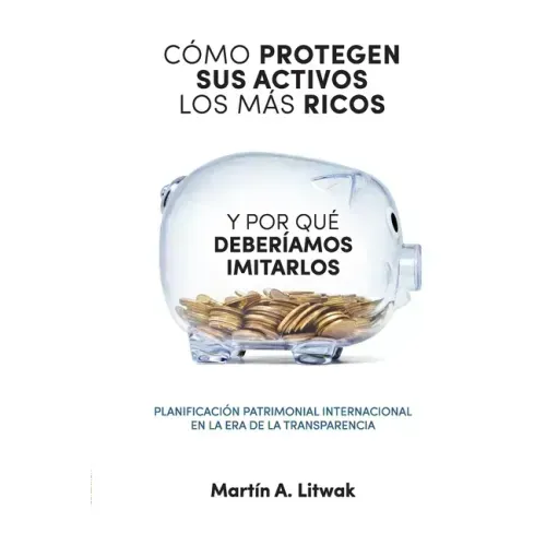 Como protegen sus activos los mas ricos: y por que deberiamos imitarlos