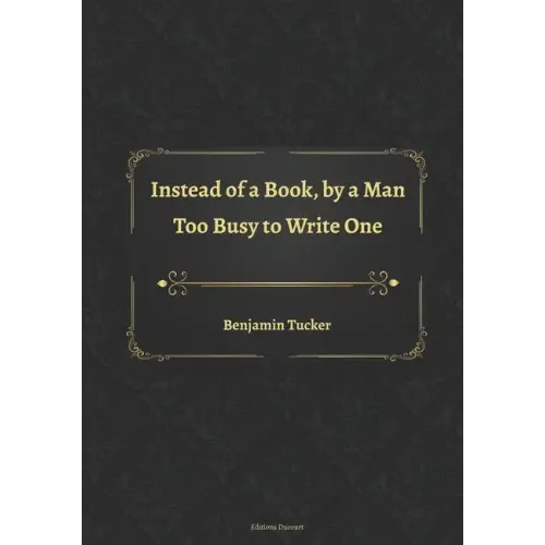 Instead of a Book, by a Man Too Busy to Write One