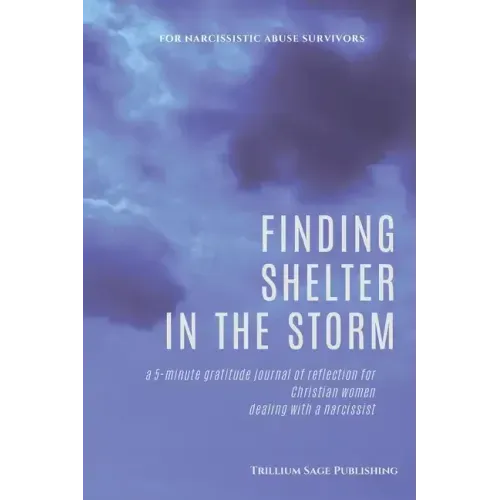 Finding Shelter in the Storm: A 5-minute Gratitude Journal of Reflection for Christian Women Dealing with a Narcissist