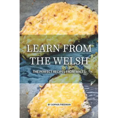 Learn from the Welsh: The Perfect Recipes from Wales