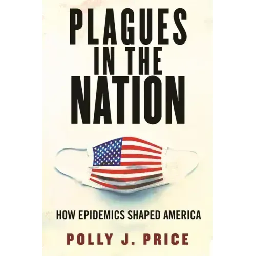 Plagues in the Nation: How Epidemics Shaped America