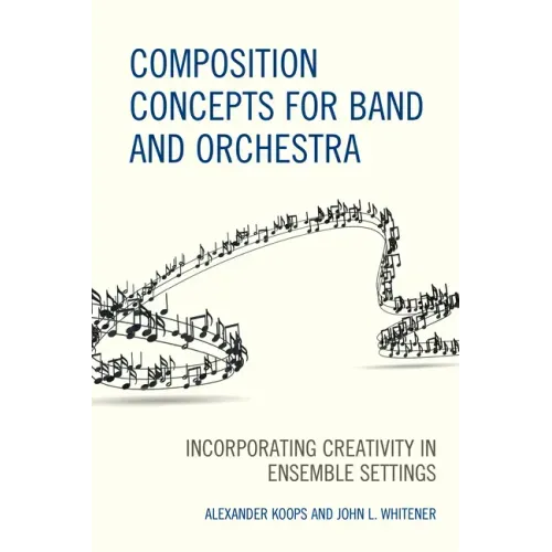 Composition Concepts for Band and Orchestra: Incorporating Creativity in Ensemble Settings