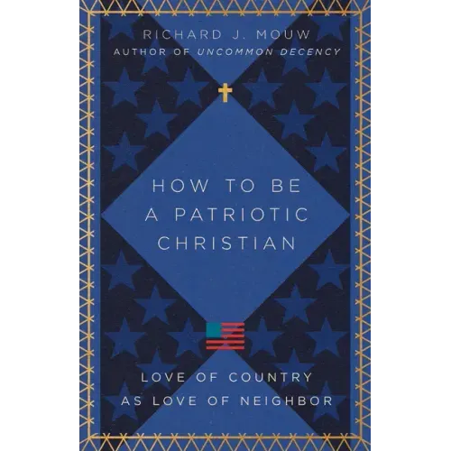 How to Be a Patriotic Christian: Love of Country as Love of Neighbor