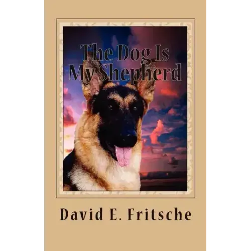The Dog Is My Shepherd: Adventures in Love
