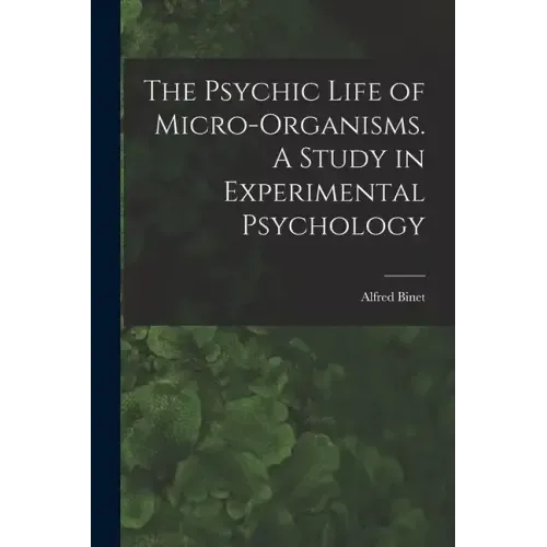 The Psychic Life of Micro-Organisms. A Study in Experimental Psychology
