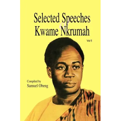 Selected Speeches of Kwame Nkrumah. Volume 1
