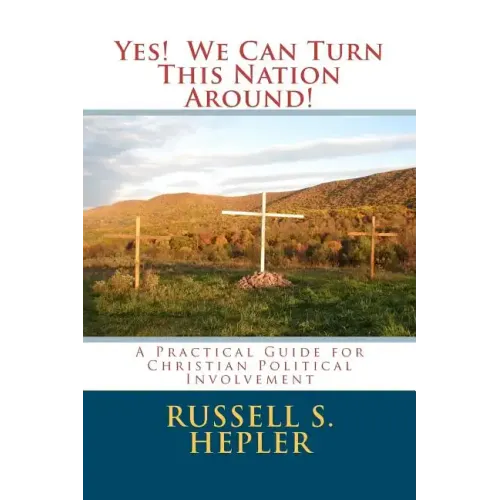 Yes! We Can Turn This Nation Around!: A Practical Guide for Christian Political Involvement