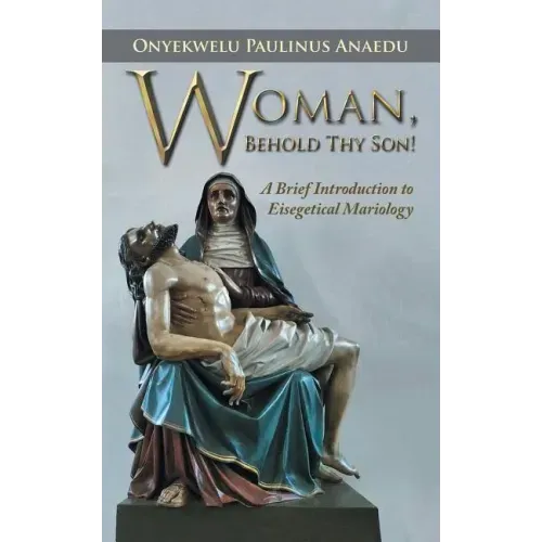Woman, Behold Thy Son!: A Brief Introduction to Eisegetical Mariology