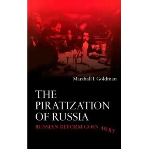 The Piratization of Russia: Russian Reform Goes Awry