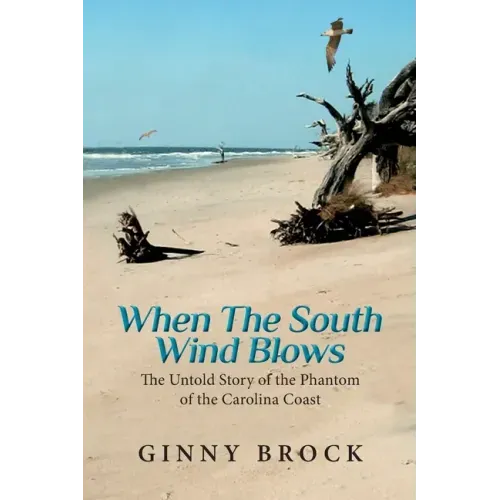 When The South Wind Blows: The Untold Story of the Phantom of the Carolina Coast