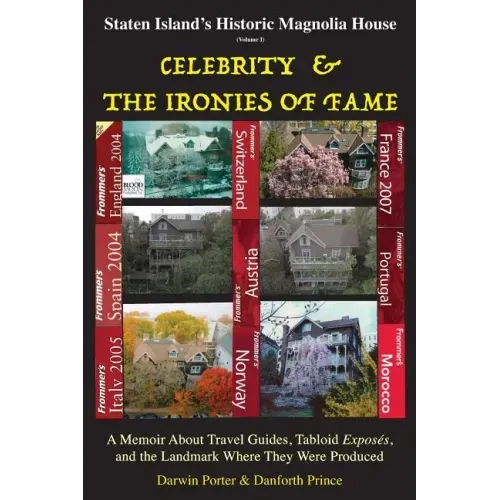 Staten Island's Historic Magnolia House: Celebrity & the Ironies of Fame: A Memoir About Travel Guides, Tabloid Exposes, and the Landmark Where They W