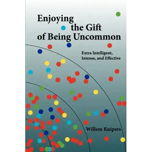 Enjoying the Gift of Being Uncommon: Extra Intelligent, Intense, and Effective