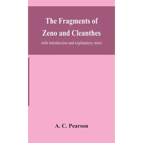 The fragments of Zeno and Cleanthes; with introduction and explanatory notes
