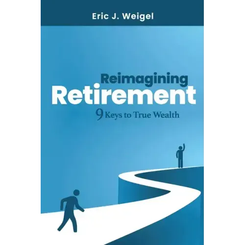 Reimagining Retirement: 9 Keys to True Wealth