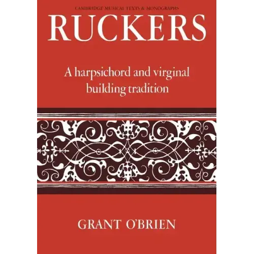 Ruckers: A Harpsichord and Virginal Building Tradition