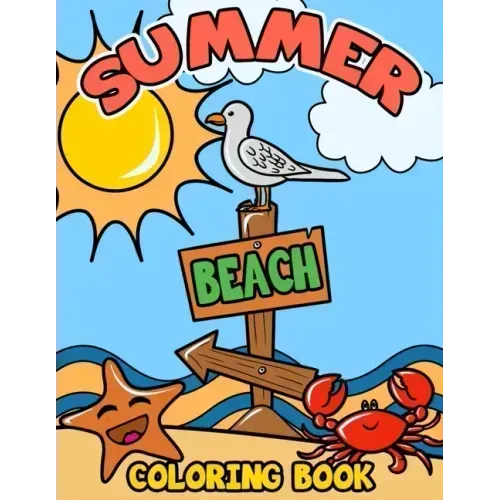 Summer Beach Coloring Book: A Kids Day at the Beach, Summer Vacation Beach Theme Coloring Book for Preschool & Elementary Little Boys & Girls Ages