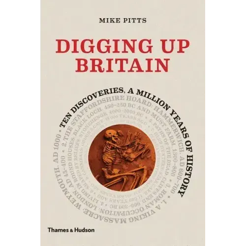 Digging Up Britain: Ten Discoveries, a Million Years of History