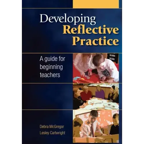 Developing Reflective Practice: A Guide for Beginning Teachers