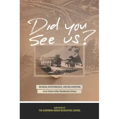 Did You See Us?: Reunion, Remembrance, and Reclamation at an Urban Indian Residential School