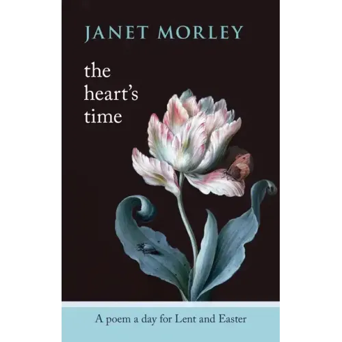 The Heart's Time: A Poem a Day for Lent and Easter