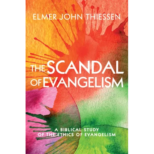 The Scandal of Evangelism: A Biblical Study of the Ethics of Evangelism