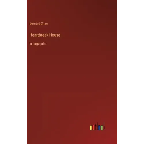 Heartbreak House: in large print