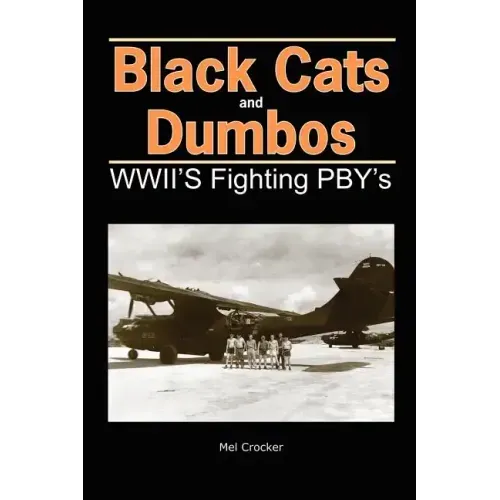 Black Cats and Dumbos: WWII's Fighting PBYs