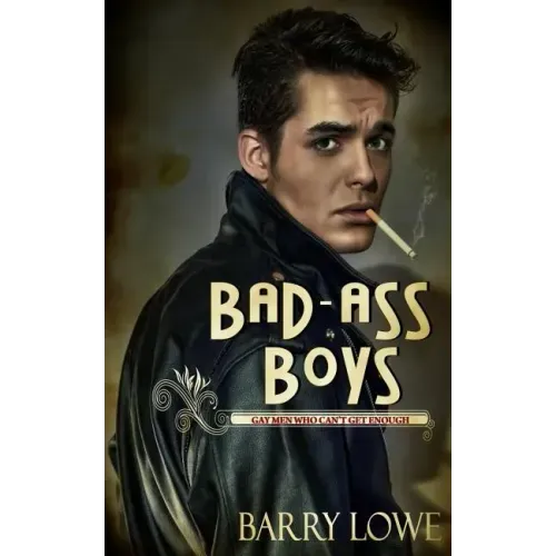 Bad-Ass Boys: Gay Men Who Can't Get Enough