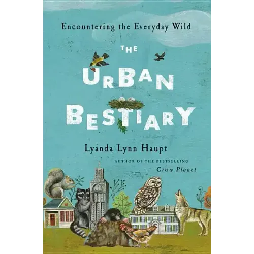 The Urban Bestiary: Encountering the Everyday Wild
