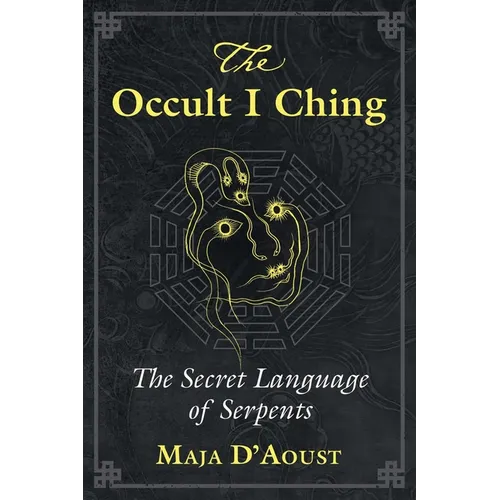The Occult I Ching: The Secret Language of Serpents