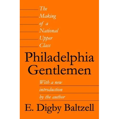 Philadelphia Gentlemen: The Making of a National Upper Class
