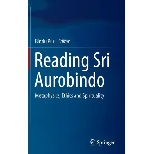 Reading Sri Aurobindo: Metaphysics, Ethics and Spirituality