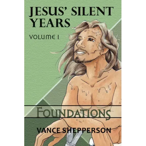Jesus' Silent Years Volume 1: Foundations