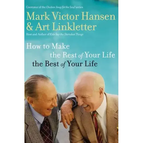 How to Make the Rest of Your Life the Best of Your Life