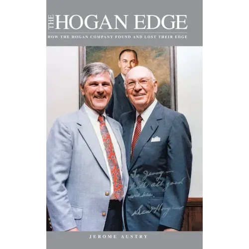 The Hogan Edge: How the Hogan Company Found and Lost Its Edge