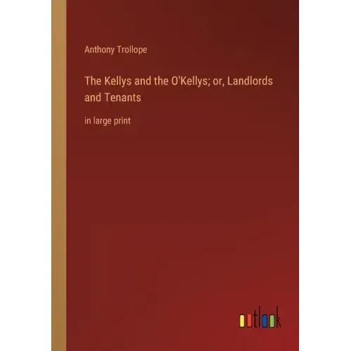 The Kellys and the O'Kellys; or, Landlords and Tenants: in large print