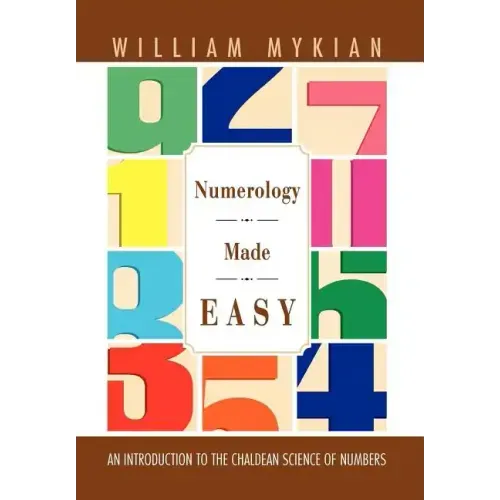 Numerology Made Easy: An Introduction to the Chaldean Science of Numbers