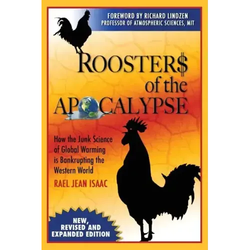 Roosters of the Apocalypse: How the Junk Science of Global Warming is Bankrupting the Western World (New, Revised and Expanded Edition)