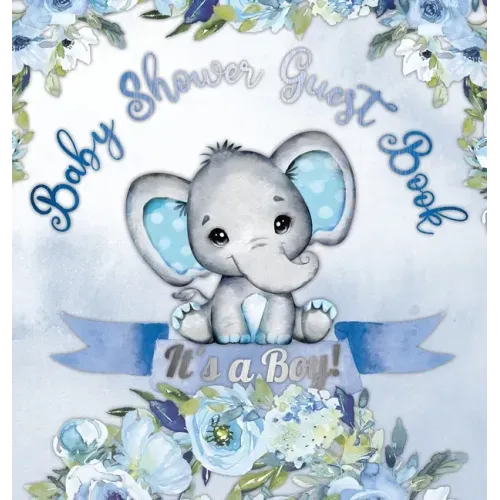 It's a Boy! Baby Shower Guest Book: A Joyful Event with Elephant & Blue Theme, Personalized Wishes, Parenting Advice, Sign-In, Gift Log, Keepsake Phot