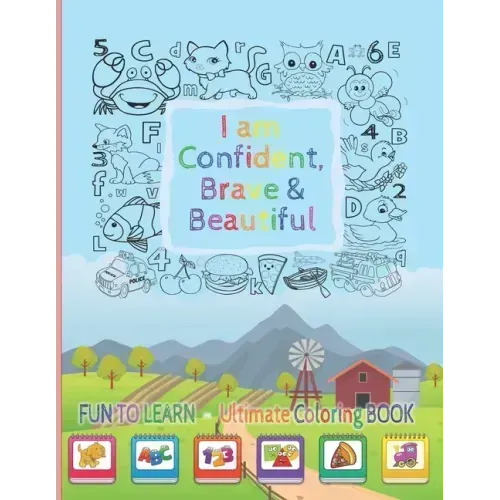 I Am Confident, Brave & Beautiful: Learn Colors, animals, Letters, Numbers, Shapes and Professions - Ultimate Coloring Book for kids and for toddlers