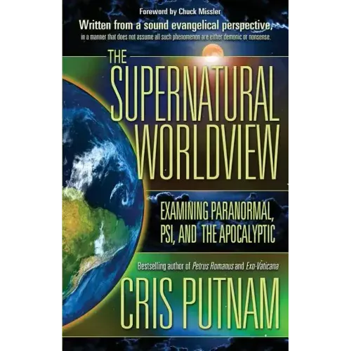 The Supernatural Worldview: Examining Paranormal, Psi, and the Apocalyptic